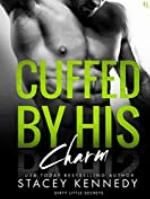 Cuffed by His Charm: A Dirty Little Secrets Novel
