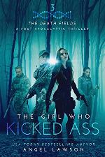 The Girl Who Kicked Ass: (The Death Fields Book 3)
