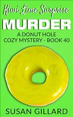 Kiwi Lime Surprise Murder: A Donut Hole Cozy - Book 40 (A Donut Hole Cozy Mystery)
