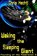 Waking the Sleeping Giant: The First Terran Interstellar War 2 (Founding of the Federation Book 5)