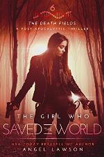 The Girl who Saved the World: The Death Fields: Post-Apocalyptic Thriller Book 6