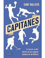 Capitanes: La fuerza oculta detr&aacute;s de los mejores equipos de la historia (Spanish Edition)