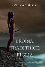 Eroina, Traditrice, Figlia (Di Corone e di Gloria&mdash;Libro 6) (Italian Edition)