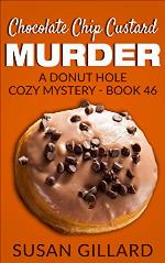 Chocolate Chip Custard Murder: A Donut Hole Cozy Mystery - Book 46