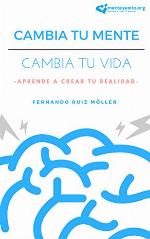 Cambia Tu Mente, Cambia Tu Vida: Aprende A Crear Tu Realidad (Spanish Edition)