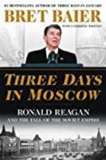 Three Days in Moscow: Ronald Reagan and the Fall of the Soviet Empire (Three Days Series)