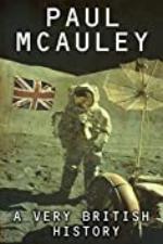 A Very British History: The Best Science Fiction Stories of Paul McAuley, 1985 &ndash; 2011