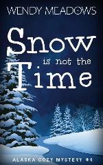 Snow is not the Time (Alaska Cozy Mystery Book 4)