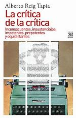 LA CR&Iacute;TICA DE LA CR&Iacute;TICA. Inconsecuentes, insustanciales, impotentes, prepotentes y equidistantes (Siglo XXI de Espa&ntilde;a General n&ordm; 1238) (Spanish Edition)