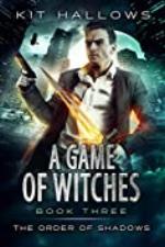 A Game of Witches : A Morgan Rook Supernatural Thriller (The Order of Shadows Book 3)