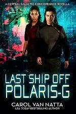 Last Ship Off Polaris-G, A Scifi Space Opera Romance with Psychics and Intrigue on the Galactic Frontier: A Central Galactic Concordance Novella