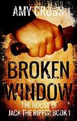 Broken Window (The House of Jack the Ripper Book 1)