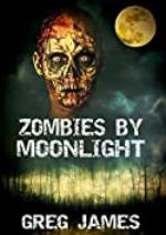 Zombies by Moonlight: A Novelette of Zombie Horror