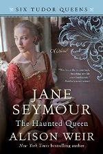 Jane Seymour, The Haunted Queen: A Novel (Six Tudor Queens Book 3)