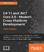 C# 7.1 and .NET Core 2.0 &ndash; Modern Cross-Platform Development - Third Edition: Create powerful applications with .NET Standard 2.0, ASP.NET Core 2.0, and Entity Framework Core 2.0, using Visual Studio 2017 or Visual Studio Code