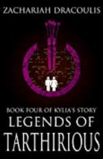 Legends of Tarthirious : Book Four of Kylia's Story (Legends of Tarthirious (A LitRPG) 4)