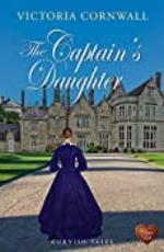 The Captain's Daughter (Choc Lit): Romance, suspense on the Cornish coast. A captivating read, perfect for Summer (Cornish Tales Book 2)