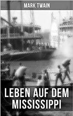 Mark Twain: Leben auf dem Mississippi (German Edition)