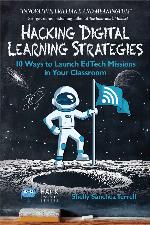 Hacking Digital Learning Strategies: 10 Ways to Launch EdTech Missions in Your Classroom (Hack Learning Series Book 13)