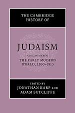 The Cambridge History of Judaism: Volume 7, The Early Modern World, 1500&ndash;1815