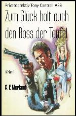 Zum Glück holt auch den Boss der Teufel: Privatdetektiv Tony Cantrell #38 (German Edition)