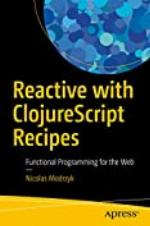 Reactive with ClojureScript Recipes: Functional Programming for the Web