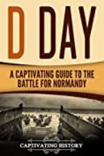 D Day: A Captivating Guide to the Battle for Normandy (Captivating History)