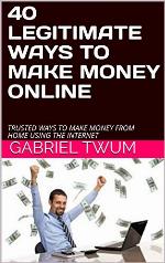 40 LEGITIMATE WAYS TO MAKE MONEY ONLINE: TRUSTED WAYS TO MAKE MONEY FROM HOME USING THE INTERNET (E-COMMERCE Book 1)