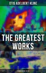The Greatest Works of Otis Adelbert Kline - 18 Books in One Edition: Complete Venus Trilogy, Jan of the Jungle Series, The Swordsman of Mars, The Outlaws of Mars&hellip;