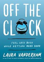 Off the Clock: Feel Less Busy While Getting More Done