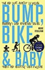 Bump, Bike &amp; Baby: Mummy's Gone Adventure Racing