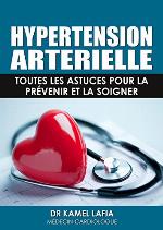 HYPERTENSION ARTERIELLE: Toutes les astuces pour la pr&eacute;venir et la soigner (French Edition)