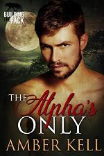 The Alpha's Only (Building The Pack Book 3)