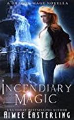 Incendiary Magic (Dragon Mage Chronicles Book 1)