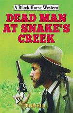 Dead Man at Snake's Creek (Black Horse Western)