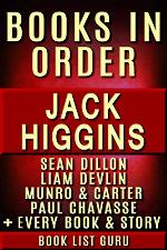 Jack Higgins Books in Order: Sean Dillon series, Liam Devlin series, Munro &amp; Carter, Paul Chavasse, Martin Fallon, Nick Miller, Simon Vaughn, Rick &amp; Jade Chance, standalones, plus a Jack Higgins bio.