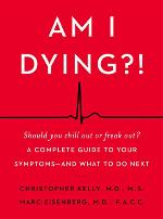 Am I Dying?!: A Complete Guide to Your Symptoms--and What to Do Next