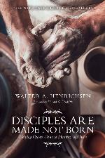 Disciples Are Made Not Born · Helping Others Grow to Maturity in Christ