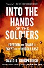 Into the Hands of the Soldiers: Freedom and Chaos in Egypt and the Middle East