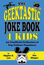 The Geektastic Joke Book 4 Kids: An Unofficial Collection of Pop Culture Funniness