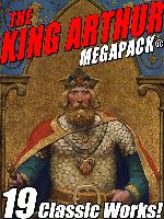 The King Arthur MEGAPACK: Tales of King Arthur and His Knights