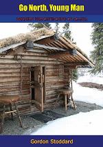 Go North, Young Man: Modern Homesteading in Alaska