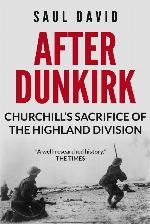 After Dunkirk: Churchill's Sacrifice of the Highland Division