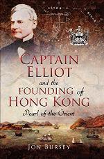 Captain Elliot and the Founding of Hong Kong: Pearl of the Orient