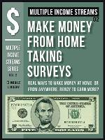 Multiple Income Streams (2) - Make Money From Home Taking Surveys Online: Get Paid To Take Surveys [ Multiple Income Streams Series - Vol 2 ]