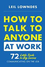 How to Talk to Anyone at Work: 72 Little Tricks for Big Success Communicating on the Job
