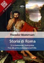 Storia di Roma. Vol. 5: La rivoluzione (Parte prima) Fino alla prima restaurazione di Silla (Liber Liber) (Italian Edition)