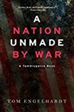 A Nation Unmade by War (TomDispatch Books)