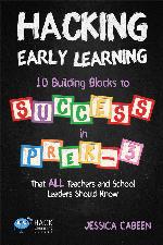 Hacking Early Learning: 10 Building Blocks to Success in Pre-K-3 That All Teachers and School Leaders Should Know (Hack Learning Series Book 18)