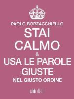 Stai calmo e usa le parole giuste nel giusto ordine (Italian Edition)